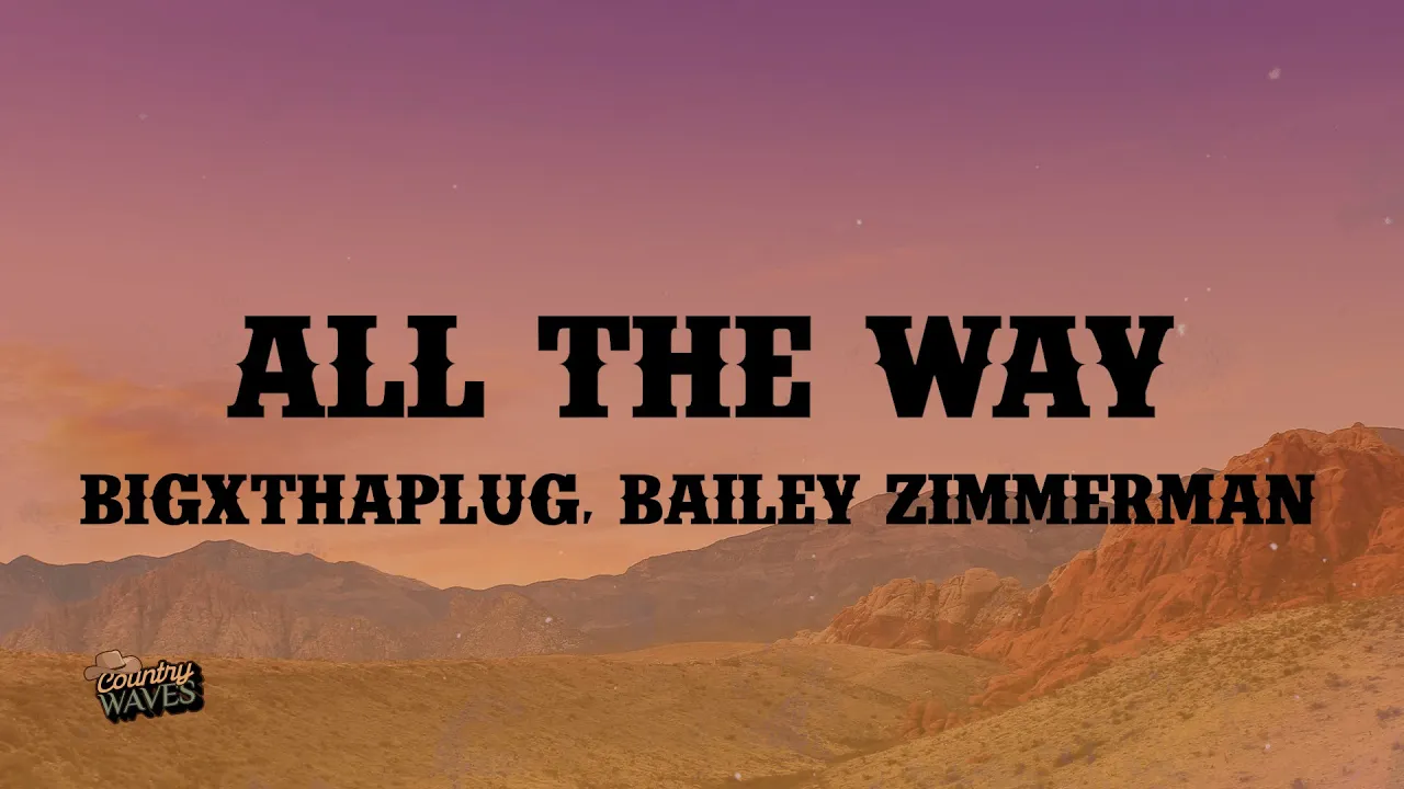 BigXthaPlug - All The Way (Lyrics) ft. Bailey Zimmerman BigXthaPlug - All The Way (Lyrics) ft. Bailey Zimmerman