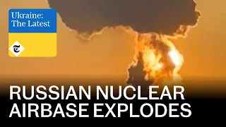 Huge blast devastates Russian nuclear airbase | Ukraine: The Latest