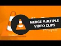 How to Merge Multiple Clips with VLC player