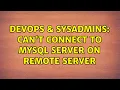 DevOps SysAdmins Can t connect to MySql server on remote server