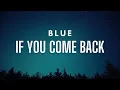 Download Lagu Blue - If You Come Back (Lyrics)