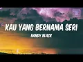 Download Lagu Handy Black - Kau Yang Bernama Seri (Lyrics)