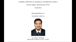 2D ARRAYS MATRIX IN C PART-1 EST 102 Programming in C - Dr Paul P Mathai Asso Professor FISAT