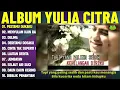 PESTAMU DUKAKU - YULIA CITRA FULL ALBUM TERBAIK (LIRIK VIDEO) MENYULAM KAIN RAPUH - DANGDUT LAWAS