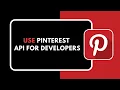 How to Use Pinterest API for Developers