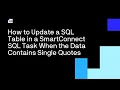 How to Update a SQL Table in a SmartConnect SQL Task When the Data Contains Single Quotes