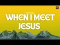 Jeremy Rosado - When I Meet Jesus (Lyric Video)