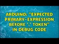 Arduino expected primary-expression before token in debug code 2 Solutions
