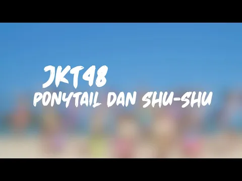 Download MP3 JKT48 - Ponytail dan Shu-Shu - (Lirik)