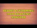 DevOps SysAdmins Load Balancing MongoDB 2 Solutions