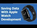 Saving Data In Apple Watch App Development Part 6