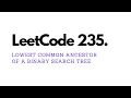 Lowest Common Ancestor of a Binary Search Tree - LeetCode 235