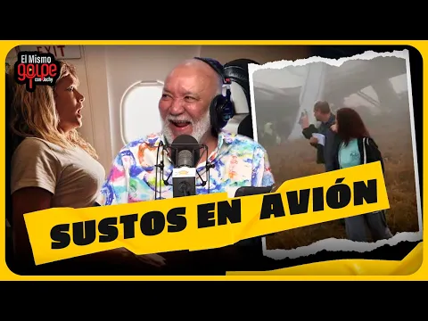 HISTORIAS DE SUSTOS EN UN AVIÓN EN EL MISMO GOLPE CON JOCHY