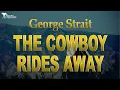 George Strait   -  The Cowboy Rides Away ( Lyrics )