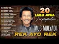Download Lagu 20 LAGU JAWA TERPOPULER MUS MULYADI - Rek Ayo Rek, Gundul Pacul, Suwe Ora Jamu