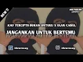 Lagu DJ JANGAN KAN UNTUK BERTEMU ||  KAU TERCIPTA BUKAN UNTUK KU X ULAR CABUL - ABEW RMX X ALDY FH