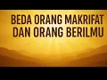 Download Lagu BEDA ORANG MAKRIFAT  DAN ORANG BERILMU