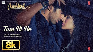 Aashiqui 2 Tum Hi Ho 8K Full Song Aditya Roy Kapur Shraddha Kapoor Arijit Singh Mithoon 