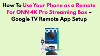 How To Use Your Phone as a Remote For ONN 4K Pro Streaming Box - Google TV Remote App Setup