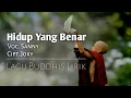 Download Lagu Lagu Buddhis HIDUP YANG BENAR | Video Lirik Voc.Sanny Cipt.Joky #lagubuddhis #videolirik #coversong