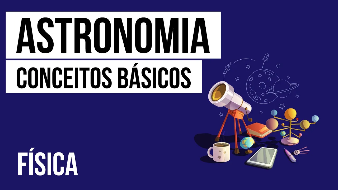 ASTRONOMIA: conceitos básicos | Física para o Enem | Flaverson Messias Batista