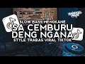 Download Lagu DJ SA CEMBURU DENG NGANA SLOW BASS MENGKANE STYLE TRABAS VIRAL TIKTOK 