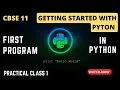 Getting started with Python Practical Class 1 CBSE Class 11 First Program in Python