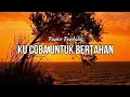 Download Lagu KU COBA UNTUK BERTAHAN  -  PANCE PONDAAG + LIRIK