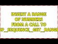 Insert a range of numbers from a call to sp - sequence
