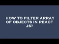 How to filter array of objects in react js