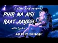 Download Lagu Phir Na Aesi Raat Aye Gi ( SLOWED AND REVERB ) Lyrics - Arijit singh - lofi song - lofi