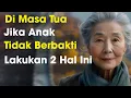 Download Lagu Di Masa Tua, Jika Anak Tidak Berbakti, Lakukan 2 Hal Ini | Nasihat Untuk Lansia