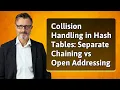 Collision Handling in Hash Tables Separate Chaining vs Open Addressing
