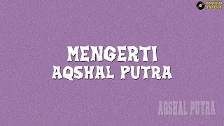 Download Aqshal Putra - Mengerti ( Lagu Tiktok)  | Lyrics Video MP3