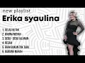 New playlist Erika syaulina 