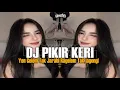 Download Lagu DJ PIKIR KERI VIRAL TIKTOK TERBARU 2025