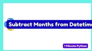 How to Subtract Months from DateTime in Python