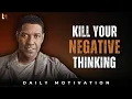 Lagu KILL YOUR NEGATIVE THINKING | Best Motivational Speech Inspired by Denzel Washington