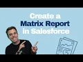 How to Create a Matrix Report in Salesforce