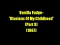 Vanilla Fudge:-'Illusions Of My Childhood - Part 3'