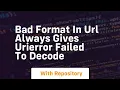 bad format in url always gives urierror failed to decode