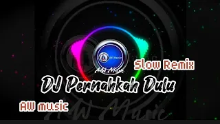 Download DJ PERNAHKAN DULU slow remix aw music MP3