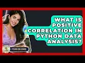 What Is Positive Correlation In Python Data Analysis - Python Code School