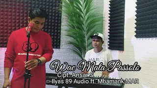 WAE MATA PASSOLO - Cipt. Ansar S || MHAMANK MAR ft.ILYAS 89 AUDIO