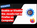 Firefox Enable or Disable the JavaScript option on computer