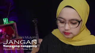 Download Jangan Tanggung tanggung  - Yeni Mulyani ( Thomas Arya Music Cover ) MP3