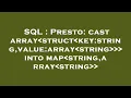 SQL Presto cast array struct key string value array string into map string array string