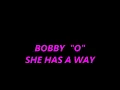BOBBY "O" - SHE HAS A WAY  ( 7" VERSION )