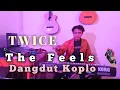 Lagu TWICE 트와이스 The Feels | Dangdut Koplo