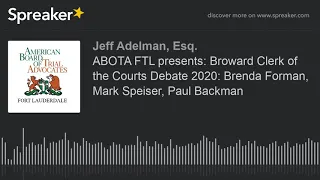 ABOTA FTL presents Broward Clerk of the Courts Debate 2020 Brenda Forman Mark Speiser Paul Backm